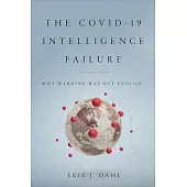 The Covid-19 Intelligence Failure: Why Warning Was Not Enough