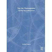 You, the Choreographer: Creating and Crafting Dance