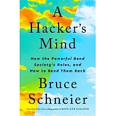A Hacker’s Mind: How the Powerful Bend the Rules, and How to Bend Them Back