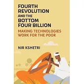 The Fourth Revolution and the Bottom Four Billion: Making Technologies Work for the Poor