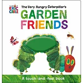 The Very Hungry Caterpillar’s Garden Friends: A Touch-And-Feel Book