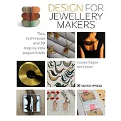 Design for Contemporary Jewellery Makers: Tips, Techniques & 30 Step-By-Step Project Briefs