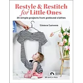 Restyle & Restitch for Little Ones: 35 Simple Projects from Preloved Clothes