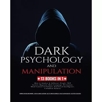 Dark Psychology and Manipulation: 13 Books in 1: How to Analyze & Influence People, NLP Secrets, Hypnosis, Body Language, Persuasion, Mind Control Tec