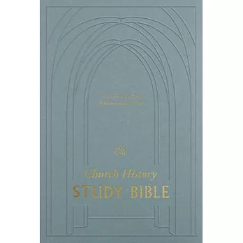 ESV Church History Study Bible: Voices from the Past, Wisdom for the Present: Voices from the Past, Wisdom for the Present