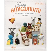 Funny Amigurumi: 16 Creatures & Their Accessories to Crochet