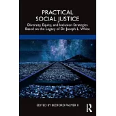 Practical Social Justice: Diversity, Equity, and Inclusion Strategies Based on the Legacy of Dr. Joseph L. White
