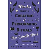 A Witch’s Guide to Creating & Performing Rituals: That Actually Work