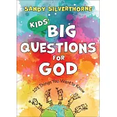 Kids’ Big Questions for God: 101 Things You Want to Know