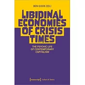 Libidinal Economies of Crisis Times: The Psychic Life of Contemporary Capitalism