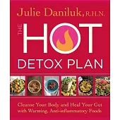 The Hot Detox Plan: Cleanse Your Body and Heal Your Gut with Warming, Anti-Inflammatory Foods