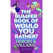 The Bumper Book of Would You Rather?: Heroes and Villains Edition