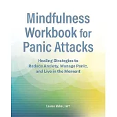 Mindfulness Workbook for Panic Attacks: Healing Strategies to Reduce Anxiety, Manage Panic and Live in the Moment