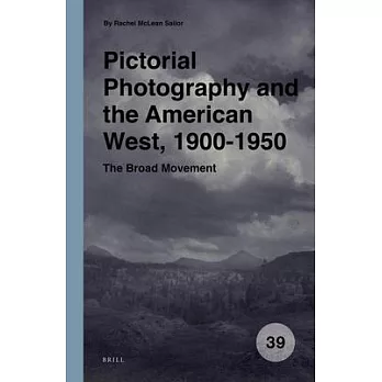 Pictorial Photography and the American West, 1900-1950: The Broad Movement