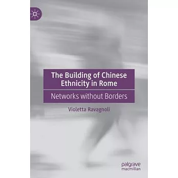 The Building of Chinese Ethnicity in Rome: Networks Without Borders