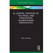 Al Jazeera, Freedom of the Press, and Forecasting Humanitarian Emergencies