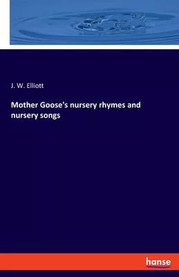 Mother Goose’s nursery rhymes and nursery songs