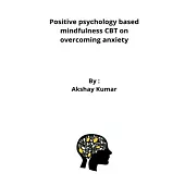 Positive psychology based mindfulness CBT on overcoming anxiety