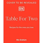 Table for Two: Recipes to Romance Someone You Love