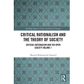 Critical Rationalism and the Theory of Society: Critical Rationalism and the Open Society Volume 1