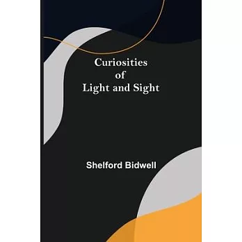 Curiosities of Light and Sight