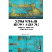 Creative Arts-Based Research in Aged Care: Photovoice, Photography and Poetry in Action