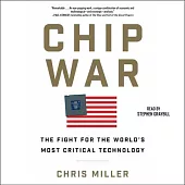 Chip War: The Quest to Dominate the World’s Most Critical Technology