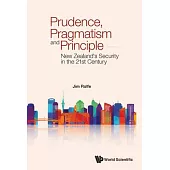 Prudence, Pragmatism and Principle: New Zealand’s Security in the 21st Century