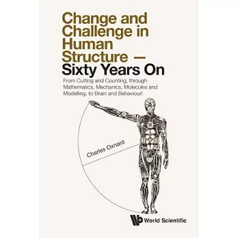 Change and Challenge in Human Structure - Sixty Years On: From Cutting and Counting, Through Mathematics, Mechanics, Molecules and Modelling, to Brain