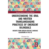 Understanding the Oral and Written Translanguaging Practices of Emergent Bilinguals: Insights from Korean Heritage Language Classrooms in the Us