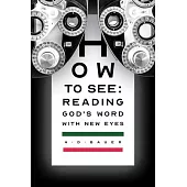 How to See: Reading God’s Word with New Eyes