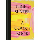 A Cook’s Book: The Essential Nigel Slater [A Cookbook]