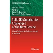 Solid (Bio)Mechanics: Challenges of the Next Decade: A Book Dedicated to Professor Gerhard A. Holzapfel