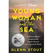 Young Woman and the Sea [Movie Tie-In]: How Trudy Ederle Conquered the English Channel and Inspired the World