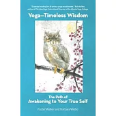 Yoga-Timeless Wisdom: The Path of Awakening to Your True Self