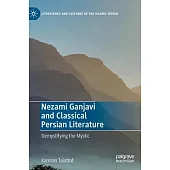 Nezami Ganjavi and Classical Persian Literature: Demystifying the Mystic
