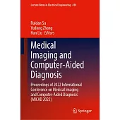 Medical Imaging and Computer-Aided Diagnosis: Proceedings of 2022 International Conference on Medical Imaging and Computer-Aided Diagnosis (Micad 2022