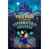 Field Guide to the Supernatural Universe