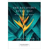 She Recovers Every Day: Daily Meditations for Women in Recovery