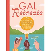 Gal Retreats: 75 Gatherings, Destinations, Staycations & At-Home Shindigs