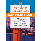 Romantic Rendezvous: San Francisco: ?50 Creative, Budget-Friendly Dates for the Golden City