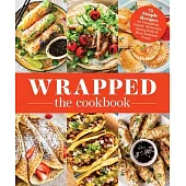 Wrapped: 75 Simple Recipes for Dumplings, Falafel, Shawarma, Spring Rolls & More Delicious