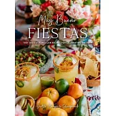 Muy Bueno Fiestas: 100+ Delicious Mexican Recipes for Celebrating the Year (Mexican Recipes, Mexican Cookbook, Mexican Cooking, Mexican F