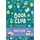 My Book Club Journal: A Reading Log of the Books I Loved, Loathed, and Couldn’t Wait to Talk about