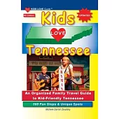 KIDS LOVE TENNESSEE, 5th Edition: An Organized Family Travel Guide to Kid-Friendly Tennessee. 500 Fun Stops & Unique Spots