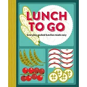 Lunch to Go: Everyday Packed Lunches Made Easy