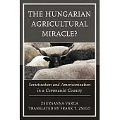 The Hungarian Agricultural Miracle?: Sovietization and Americanization in a Communist Country