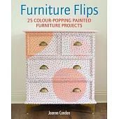 Furniture Flips: 30 Colour-Popping Painted Furniture Projects
