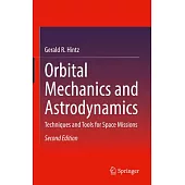 Orbital Mechanics and Astrodynamics: Techniques and Tools for Space Missions