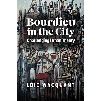 Bourdieu in the city  ; challenging urban theory